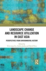 Landscape Change and Resource Utilization in East Asia : Perspectives from Environmental History - Book