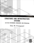 Structures and Infrastructure Systems : Life-Cycle Performance, Management, and Optimization - Book