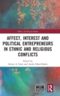 Affect, Interest and Political Entrepreneurs in Ethnic and Religious Conflicts - Book