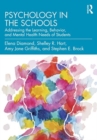 Psychology in the Schools : Addressing the Learning, Behavior, and Mental Health Needs of Students - Book