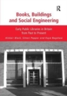 Books, Buildings and Social Engineering : Early Public Libraries in Britain from Past to Present - Book