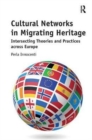 Cultural Networks in Migrating Heritage : Intersecting Theories and Practices across Europe - Book