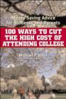 100 Ways to Cut the High Cost of Attending College : Money-Saving Advice for Students and Parents - Book