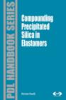 Compounding Precipitated Silica in Elastomers : Theory and Practice - eBook