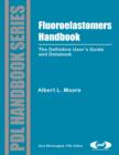 Fluoroelastomers Handbook : The Definitive User's Guide - eBook