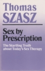 Sex By Prescription : The Startling Truth about Today's Sex Therapy - Book