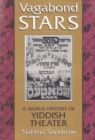 Vagabond Stars : A World History of Yiddish Theater - Book