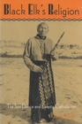 Black Elk's Religion : The Sun Dance and Lakota Catholicism - Book