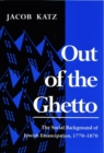 Out of the Ghetto : The Social Background of Jewish Emancipation, 1770-1870 - Book