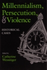Millennialism, Persecution, and Violence : Historical Cases - Book