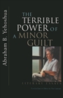 The Terrible Power of a Minor Guilt : Literary Essays - Book