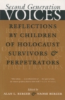 Second Generation Voices : Reflections by Children of Holocaust Survivors and Perpetrators - Book