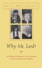 Why Me, Lord? : One Woman's Ordination to the Priesthood with Commentary and Complaint - Book