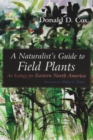 A Naturalist's Guide to Field Plants : An Ecology for Eastern North America - Book
