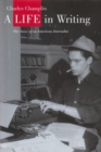 A Life in Writing : The Story of an American Journalist - Book