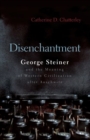 Disenchantment : George Steiner and Meaning of Western Civilization After Auschwitz - Book