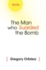 The Man Who Guarded the Bomb : Stories - Book