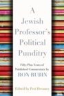 A Jewish Professor's Political Punditry : Fifty-Plus Years of Published Commentary by Ron Rubin - Book