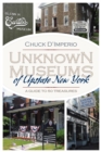 Unknown Museums of Upstate New York : A Guide to 50 Treasures - Book