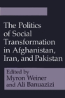 The Politics of Social Transformation in Afghanistan, Iran, and Pakistan - Book