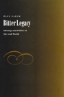 Bitter Legacy : Ideology and Politics in the Arab World - Book