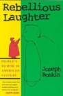 Rebellious Laughter : People’s Humor in American Culture - Book