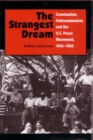 The Strangest Dream : Communism, Anticommunism, and the U. S. Peace Movement, 1945-1963 - Book