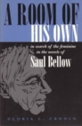 A Room of His Own : In Search of the Feminine in the Novels of Saul Bellow - Book