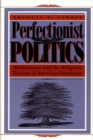 Perfectionist Politics : Abolitionism and the Religious Tensions of American Democracy - Book