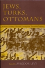 Jews, Turks, and Ottomans : A Shared History, Fifteenth Through the Twentieth Century - Book