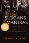 From Slogans to Mantras : Social Protest and Religious Conversion in the Late Vietnam War Era - Book