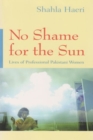 No Shame for the Sun : Lives of Professional Pakistani Women - Book