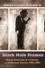 Black Male Frames : African Americans in a Century of Hollywood Cinema, 1903-2003 - Book