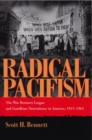 Radical Pacifism : The War Resisters League and Gandhian Nonviolence in America, 1915-1963 - Book