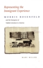 Representing the Immigrant Experience : Morris Rosenfeld and the Emergence of Yiddish Literature in America - Book