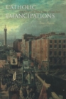 Catholic Emancipations : Irish Fiction from Thomas Moore to James Joyce - Book
