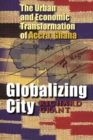 Globalizing City : The Urban and Economic Transformation of Accra, Ghana - Book
