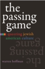 The Passing Game : Queering Jewish American Culture - Book