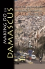 Making Do in Damascus : Navigating a Generation of Change in Family and Work - Book