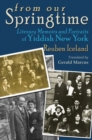 From Our Springtime : Literary Memoirs and Portraits of Yiddish New York - Book