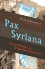 Pax Syriana : Elite Politics in Postwar Lebanon - Book