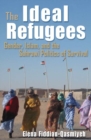 The Ideal Refugees : Islam, Gender, and the Sahrawi Politics of Survival - Book