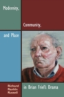 Modernity, Community, and Place in Brian Friel's Drama - Book