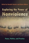 Exploring the Power of Nonviolence : Peace, Politics, and Practice - Book