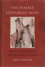 The Female Suffering Body : Illness and Disability in Modern Arabic Literature - Book
