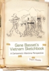 Gene Basset's Vietnam Sketchbook : A Cartoonist's Wartime Perspective - Book
