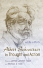 Albert Schweitzer in Thought and Action : A Life in Parts - Book