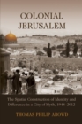 Colonial Jerusalem : The Spatial Construction of Identity and Difference in a City of Myth, 1948-2012 - Book