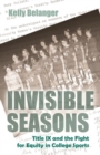 Invisible Seasons : Title IX and the Fight for Equity in College Sports - Book