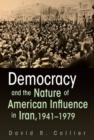 Democracy and the Nature of American Influence in Iran, 1941-1979 - Book